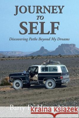 Journey To Self: Discovering Paths Beyond My Dreams Barry D Hampshire 9781950562022 Barry D Hampshire