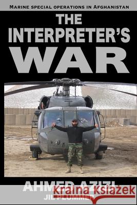 The Interpreter's War: Marine Special Operations in Afghanistan Jil Plummer Ahmed Azizi 9781950562169 Andrew Benzie Books