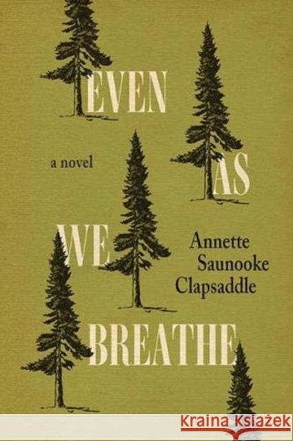 Even as We Breathe Annette Saunooke Clapsaddle 9781950564064 Fireside Industries