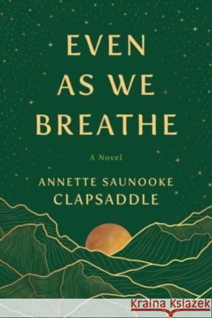 Even As We Breathe: A Novel Annette Saunooke Clapsaddle 9781950564323 Fireside Industries