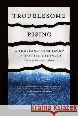 Troublesome Rising: A Thousand-Year Flood in Eastern Kentucky Melissa Helton 9781950564422 Fireside Industries