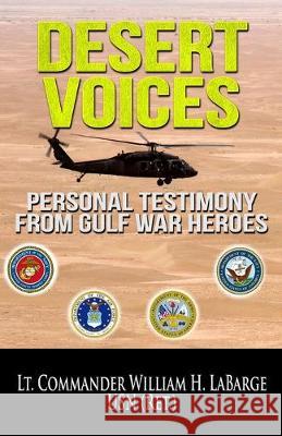 Desert Voices: Personal Testimony from Gulf War Heroes William H Labarge 9781950565061 Crossroad Press