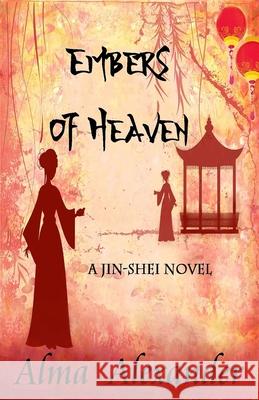 Embers of Heaven: A Jin-shei Novel Alma Alexander 9781950565252