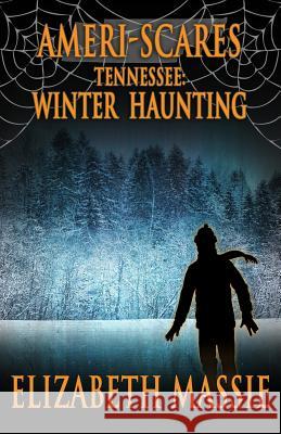 Ameri-scares Tennessee: Winter Haunting Elizabeth Massie 9781950565832