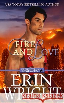 Fire and Love: An Opposites-Attract Fireman Romance Wright, Erin 9781950570843