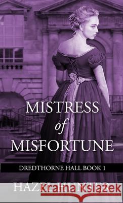 Mistress of Misfortune (Dredthorne Hall Book 1): A Gothic Romance Hazel Hunter 9781950575169 Hazel Hunter