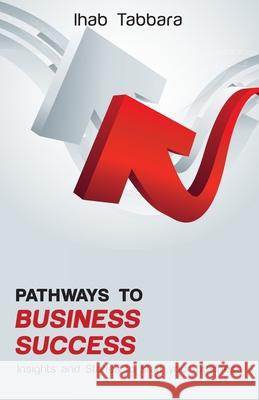 Pathways to Business Success Ihab Tabbara 9781950576777