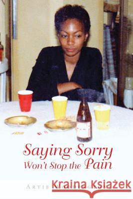 Saying Sorry Won't Stop The Pain Artie Woodington 9781950580293 Bookwhip Company