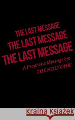 The Last Message The Holy One!                            Ruth-Dow Mikhail 9781950580590 Bookwhip Company