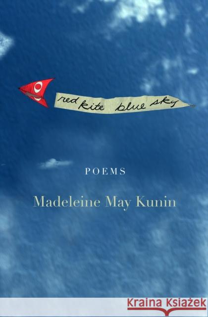 Red Kite, Blue Sky: Poems Madeleine May Kunin 9781950584987 Green Writers Press