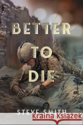 Better to Die Steve Smith 9781950586738 James Boschert Publishing LLC