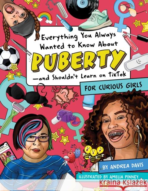 Everything You Always Wanted to Know about Puberty--And Shouldn't Learn on Tiktok: For Curious Girls Pinney, Amelia 9781950587360 Downtown Bookworks