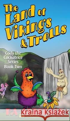 The Land of Vikings & Trolls: Cody the Cockatrice Series Book Two Ra Anderson 9781950590216 My Favorite Books Publishing Company, LLC