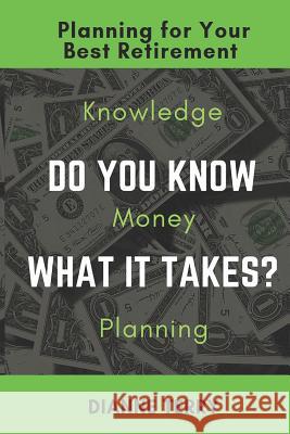 Do You Know What It Takes?: Planning for Your Best Retirement Dianne Terry 9781950591015 Realta Publications