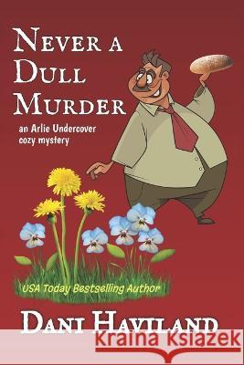 Never a Dull Murder: Arlie Undercover Book Eight Dani Haviland 9781950592425