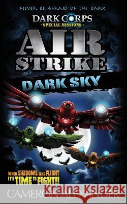 Air Strike: Dark Sky Cameron Alexander Rhett Pennell 9781950594078 Bickering Owls Publishing