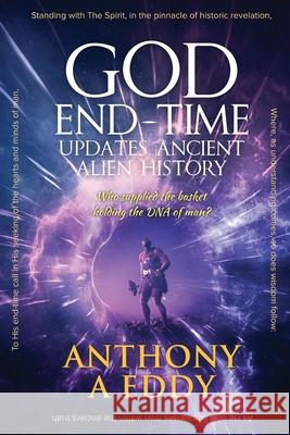 GOD End-time Updates Ancient Alien History Anthony A. Eddy 9781950596232 Bookwhip Company