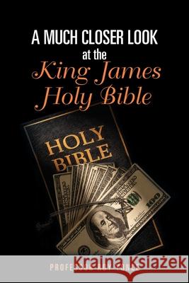 A Much Closer Look at the King James Holy Bible Roy Yonce 9781950596966 Bookwhip Company