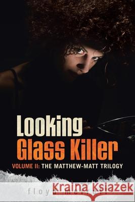 Looking Glass Killer: Volume II: The Matthew-Matt Trilogy Floyd Merrell 9781950596980