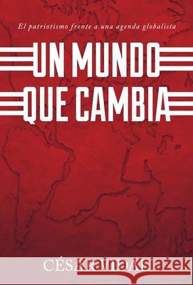Un Mundo Que Cambia: Patriotismo Frente A Agenda Globalista Vidal, Cesar 9781950604029 Agustin Agency