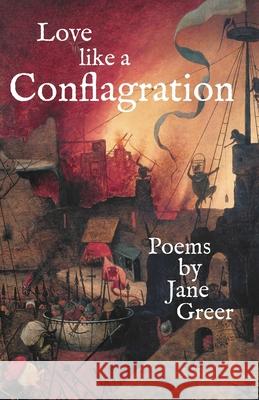 Love like a Conflagration Jane Greer 9781950607006 Lambing Press (Lambingpress.Com)