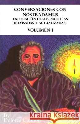 Conversaciones con Nostradamus, Volumen I: Explicación de sus profecías (revisadas y actualizadas) Dolores Cannon, Blanca Ávalos Cadena 9781950608119 Ozark Mountain Publishing Incorporated