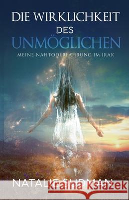 Die Wirklichkeit Des Unmöglichen: Meine Nahtoderfahrung im Irak Verlag, Santiago 9781950608348 Ozark Mountain Publishing, Incorporated