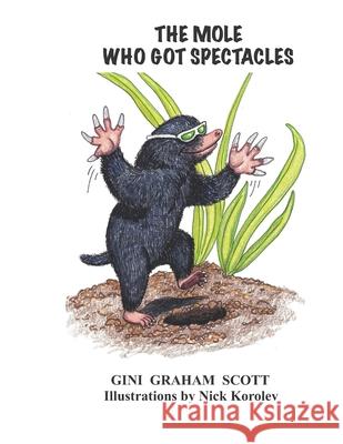 The Mole Who Got Spectacles Gini Graham Scott 9781950613397