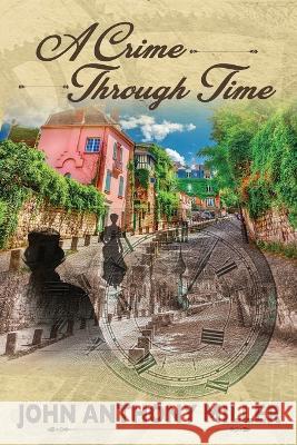 A Crime Through Time John Anthony Miller 9781950613502 Taylor and Seale Publishing