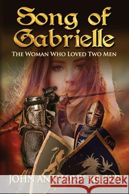 Song of Gabrielle: The Woman Who Loved Two Men John Anthony Miller 9781950613748