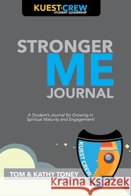 Stronger Me Journal: A Student's Journal for Growing in Spiritual Maturity and Engagement! Kathy Toney Tom Toney 9781950616060