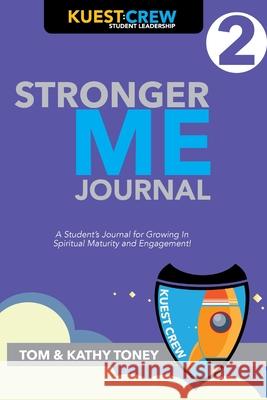 Stronger Me Journal 2: A Student's Journal for Growing in Spiritual Maturity and Engagement! Kathy Toney Tom Toney 9781950616077