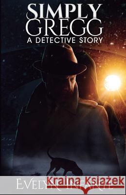 Simply Gregg: A Detective Story Evelyn Infante 9781950625086