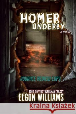 Homer Underby: The Thuperman Trilogy: Book 2 Elgon Williams 9781950627202 Pandamoon Publishing
