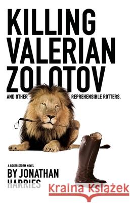 Killing Valerian Zolotov: and other reprehensible rotters Jonathan Harries 9781950628056