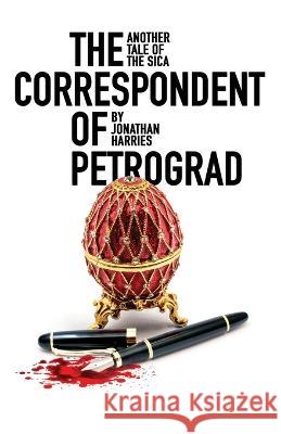 The Correspondent of Petrograd: another tale of the sica Jonathan Harries 9781950628162