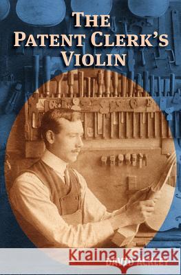 The Patent Clerk's Violin David Ackley 9781950631001 Rain and Breeze Books