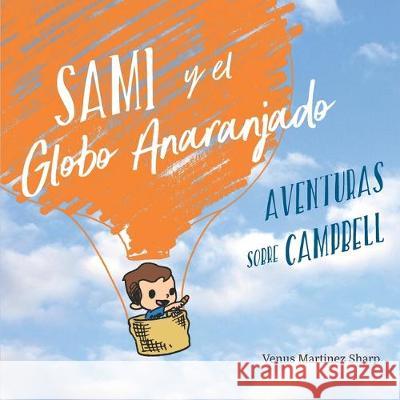 Sami y el Globo Anaranjado: Aventuras sobre Campbell V. M. Ngo Venus Martine 9781950638048 978-1-950638-04-8
