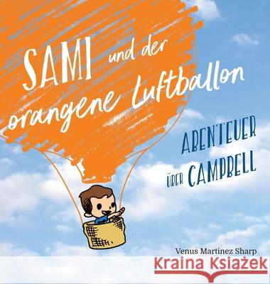 Sami und der orangene Luftballon: Abenteuer über Campbell Martinez Sharp, Venus 9781950638062