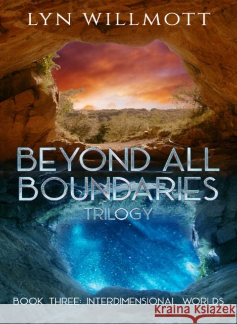 Beyond All Boundaries Trilogy - Book Three: Interdimensional Worlds Lyn (Lyn Willmott) Willmott 9781950639045