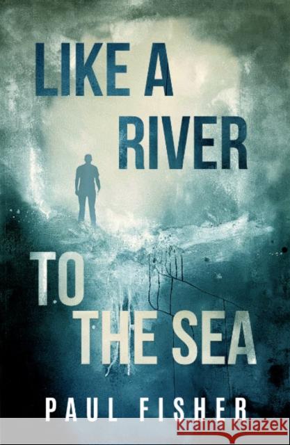 Like a River to the Sea Paul (Paul Fisher) Fisher 9781950639090