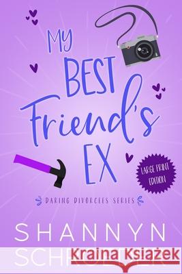 My Best Friend's Ex (Large Print): A Single Dad, Friends-to-Lovers, Later in Life, Seasoned Steamy Contemporary Romance (Large Print) Shannyn Schroeder 9781950640546