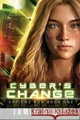 Cyber's Change: Sapiens Run Book 1 Jamie Davis 9781950644001