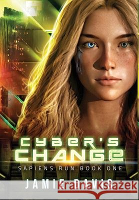 Cyber's Change: Sapiens Run Book 1 Jamie Davis 9781950644018 Mediccast Productions, LLC