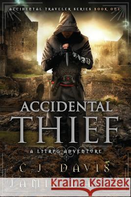 Accidental Thief: Book One in the LitRPG Accidental Traveler Adventure Davis, Jamie 9781950644025