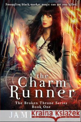 The Charm Runner: Book 1 of the Broken Throne Saga Jamie Davis 9781950644056 Mediccast Productions, LLC