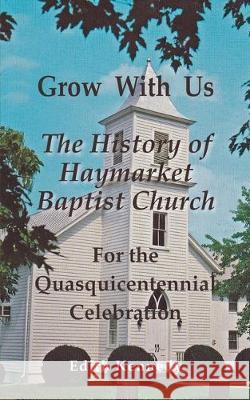 Grow With Us: The History of Haymarket Baptist Church Edith Kennedy 9781950647163 Edith M. Kennedy