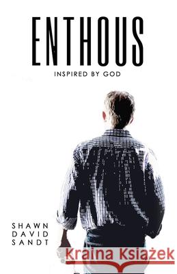 Enthous: Inspired By God Shawn David Sandt 9781950647231 John 619