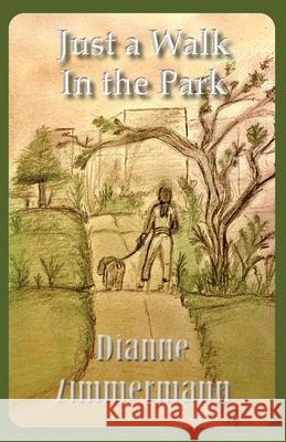 Just A Walk In the Park Dianne Zimmermann 9781950647972
