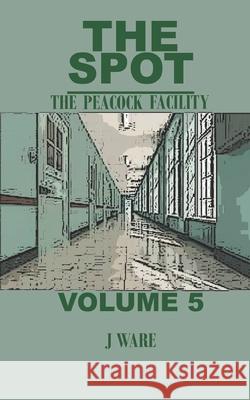 The Spot: The Peacock Facility J. Ware 9781950650705